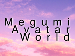 UPDATE 3⁄15⁄23 Megumi Avatar World