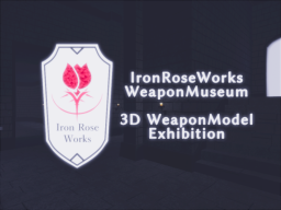 IronRoseWorksWeaponMuseum［JP］