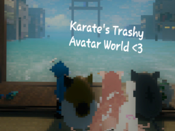 Karate's Trashy Avatar World ≺3