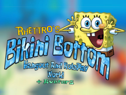 Rhettro's Bikini Bottom Hangout And RolePlay World ＋ Avatars