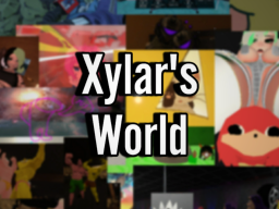 Xylar's World