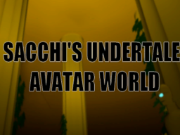 Sacchi's Undertale Avatar World