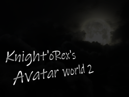 Knight'oRex's 2nd Avatar world［［DEPRECATED］］