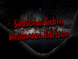 Seasonal Cabin Halloween Edition