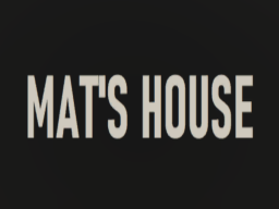 Mat's House