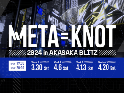 META＝KNOT 2024 in AKASAKA BLITZ