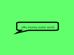 Silkys Memey avatar world （and others）