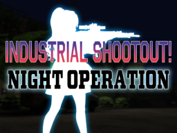 INDUSTRIAL SHOOTOUTǃ - Night Operation