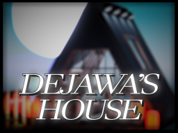 Dejawa's House