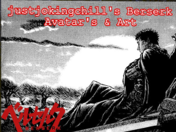 justjokingchill's Berserk Avatar's ＆ Art