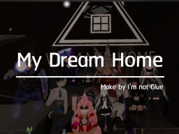 My Dream Home ˸ THE END