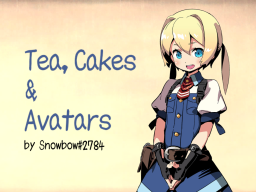 Tea‚ Cakes ＆ Avatars