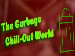 The Garbage Chill-Out World