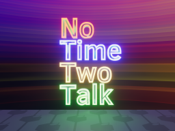 No Time Two Talk