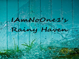 IAmNoOne1's Rainy Haven