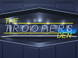 The Troopers Den