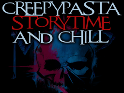 CreepyPasta Storytime and Chill