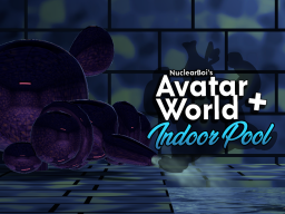NuclearBoi's Avatar World ＋ Indoor Pool