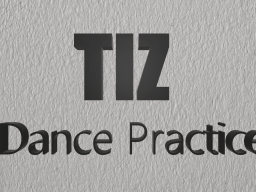 Tiz Dance Practice
