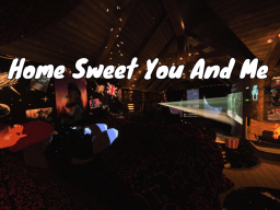 Home Sweet You And Me