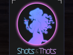 Shots ＆ Thots