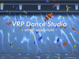 VRP Dance Studio -small aquarium-