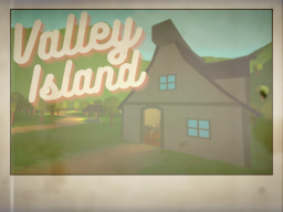 Valley Island - Massive Update