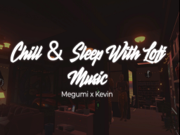 Chill ＆ Sleep With Lofi Music - Megumi x Kevin