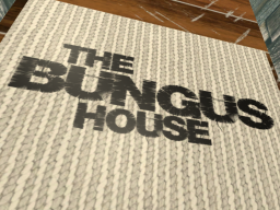 The BUNGUS House