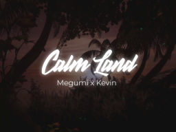 Calm Land - Megumi x Kevin