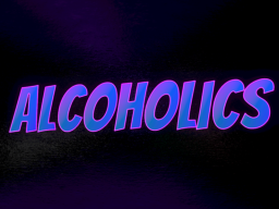 ALCOHOLICS V2․7 ［WIP］