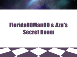 Florida00Man00 ＆ Azu's Secret Room