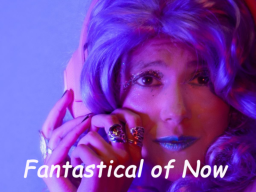 The Fantastical of Now-