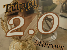 Trippy Mirrors 2․0