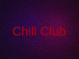 Chill club （quest compatible）