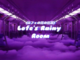 Lofe's Rainy Room