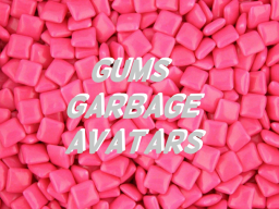 Gum's Garbage Avatars