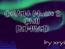 COVEN˸ Music ＆ Chill 18＋REMIXED