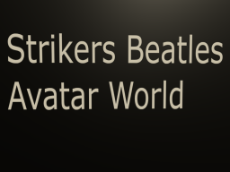 Strikers Beatles Avatar World