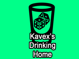 Kavex's Drinking Home