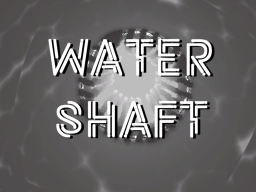 Water Shaft