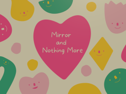 Mirror ＆ Nothing More