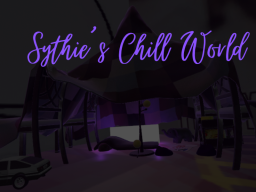 Sythie's Chill World （Check world bio pleaseǃ）
