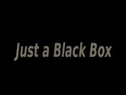 Just a Black Box