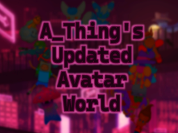 A_Thing's Updated Avatar World