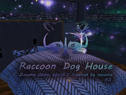 Raccoon Dog House ＃2 ⁄ ざーさまのおうち