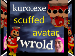 kuro․exe （scuffed） avatar wrold