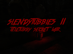 Slendytubbies II˸ Teletubby Secret Lair