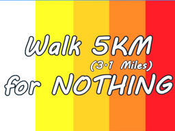 Walk 5KM （3․1 Miles） for NOTHING
