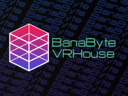BanaByte VRHouse